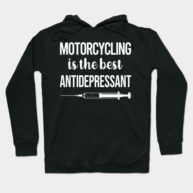 Antidepressant Motorcycling Motorcycle Motorbike Motorbiker Biker Hoodie by relativeshrimp